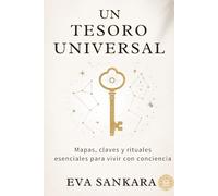 Un Tesoro Universal: Mapas, claves y rituales esenciales para vivir con conciencia