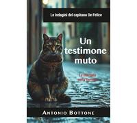 Un testimone muto: La sfortuna nella fortuna (Le indagini del capitano dei Carabinieri Gianni De Felice)
