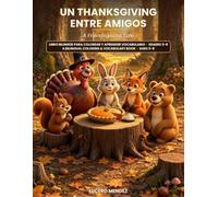 UN THANKSGIVING ENTRE AMIGOS - A FRIENDSGIVING TALE: libro bilingue para colorear y aprender vocabulario - A bilingual and vocabulary book