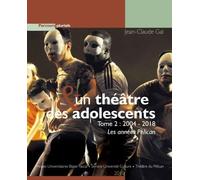 Un théâtre et des adolescents: Tome 2, 2004-2018 Les années Pélican