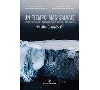 Un tiempo más salvaje: Apuntes desde los confines de los hielos y los siglos (LIBROS SALVAJES)