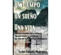 Un tiempo, un sueño, una vida: Novela basada en historia de San Pedro Garza García