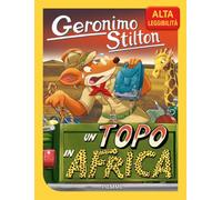 Un topo in Africa. Ediz. ad alta leggibilità (Geronimo Stilton)