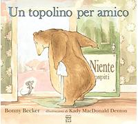 Un topolino per amico. Ediz. a colori (Libri illustrati)