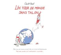 Un Tour du monde sans talons: Une fille, de l'audace, un sac à dos, un voyage extraordinaire