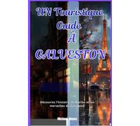 UN TOURISTIQUE GUIDE À GALVESTON: Découvrez l'histoire, le charme et les merveilles de Galveston