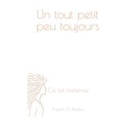 Un tout petit peu toujours: Ce fût immense