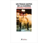 Un trago antes de la guerra | Dennis Lehane, Eduardo Hojman