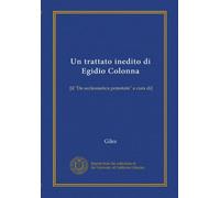Un trattato inedito di Egidio Colonna (Vol-1): [il "De ecclesiastica potestate" a cura di]