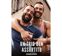 Un Trio ben Assortito: Racconti Erotici Gay di Sesso Esplicito per Uomini Adulti: 168