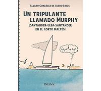 Un tripulante llamado Murphy (Santander-Elba-Santander en el Corto Maltés) (SIN COLECCION)