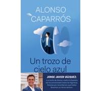 Un trozo de cielo azul: La verdad sobre cómo lo perdí todo, salvo la esperanza (No Ficción)