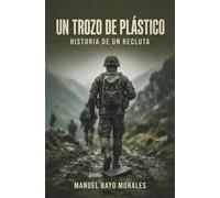 UN TROZO DE PLÁSTICO: Historia de un recluta