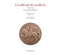 Un ufficiale di cavalleria. Ricordi del Generale L'Hotte (Saggi)