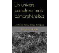 Un univers complexe, mais compréhensible: une histoire du tissu étrange de l'espace