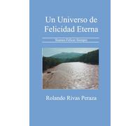 Un Universo de Felicidad Eterna: Seamos Felices Siempre