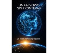 Un Universo sin Fronteras: La ética frente al progreso