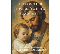 Un Uomo che Insegnò a Dio a Camminare: Biografia di san Giuseppe (Biografia cattolica)