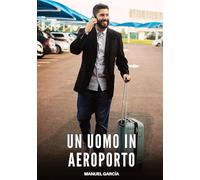 Un Uomo in Aeroporto: Racconti Erotici Gay di Sesso Esplicito per Uomini Adulti: 94