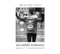 UN UOMO NORMALE: … pensieri a c . . . o (caso) di metà percorso …