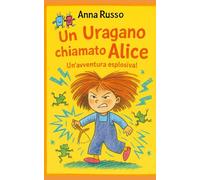 Un uragano chiamato ALICE: Un giorno tranquillo? Non con Alice! - Preparati a ridere (e a scappare). (Piccole Pesti)