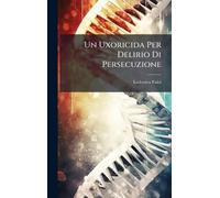 Un Uxoricida Per Delirio Di Persecuzione