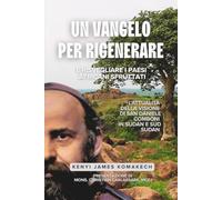 Un Vangelo per Rigenerare e Risvegliare i Paesi Africani Sfruttati: L’attualità della Visione di San Daniele Comboni in Sudan e Sud Sudan