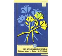 Un veneno que cura: diálogos sobre el dolor y la felicidad (Astrolabio)