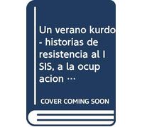 Un verano kurdo: Historias de resistencia al ISIS, a la ocupación y al exilio