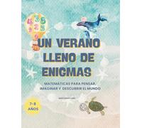Un verano lleno de enigmas: Matemáticas para pensar, imaginar y descubrir el mundo. Enigmas culturales y retos competenciales para niños y niñas de 7 a 8 años.
