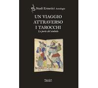 Un viaggio attraverso i tarocchi. Le porte del simbolo (Studi ermetici. Antologie)