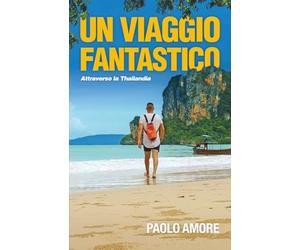 Un viaggio fantastico: attraverso la Thailandia