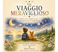 Un viaggio meraviglioso: Sotto le stelle, dentro il mare, attraverso il bosco e tra gli animali