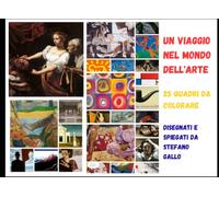 Un viaggio nel mondo dell'arte. 25 quadri da colorare: Disegnati e spiegati da Stefano Gallo