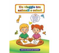 Un viaggio tra animali e colori - Libro da colorare per bambini: 50 illustrazioni di animali grandi e semplici, ideali per le prime esperienze di colorazione