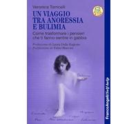 Un viaggio tra anoressia e bulimia. Come trasformare i pensieri che ti fanno sentire in gabbia (Self-help)