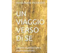 UN VIAGGIO VERSO Di SE: Scoprire ed abbracciare la propria autenticità (La ricerca della propria autenticità)