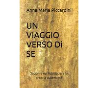 UN VIAGGIO VERSO Di SE: Scoprire ed abbracciare la propria autenticità (La ricerca della propria autenticità)