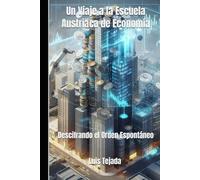 Un Viaje a la Escuela Austriaca de Economía: Descifrando el Orden Espontáneo