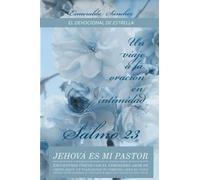 Un Viaje a la Oración en Intimidad Salmo 23: Jehová es mi pastor (Salmo 23 Un Viaje a la Oración en Intimidad)