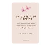 Un viaje a tu interior: Workbook de 30 días con afirmaciones positivas y prácticas guiadas para fortalecer tu amor propio y bienestar