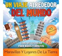 Un Viaje Al rededor del Mundo un libro de colorear para niños y adultos: Maravillas y lugares de la tierra: Descubra el mundo con 40 ilustraciones para toda la familia