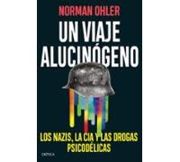 Un viaje alucinógeno: Los nazis, la CIA y las drogas psicodélicas (Memoria Crítica)