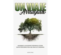Un Viaje Arraigado: Ayudando a los Nuevos Creyentes a Echar Raíces Profundas Para una Vida de Fe Duradera