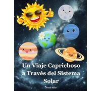 Un Viaje Caprichoso a Través del Sistema Solar: Un Libro Infantil: 1 (Secretos cósmicos para jóvenes exploradores)