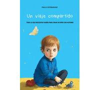 Un viaje compartido: Todo lo que necesitas saber para criar un niño con autismo