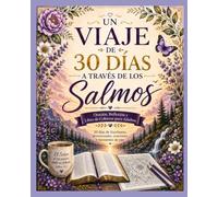 UN VIAJE DE 30 DÍAS A TRAVÉS DE LOS SALMOS: Oración, Reflexión y Libro de Colorear para Adultos 30 días de Escrituras, devocionales, oraciones y momentos de paz