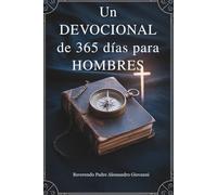 Un viaje de 365 días Devocional Para Hombres: Fortalece tu fe, fortalece tu propósito y vive con valentía: un año de sabiduría, guía y crecimiento espiritual para los hombres. (Spanish edition)