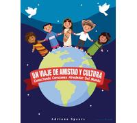 UN VIAJE DE AMISTAD Y CULTURA: Conectando Corazones Alrededor Del Mundo (Trilogía Cinco Voces, Un Mundo)