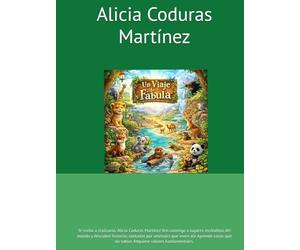 Un viaje de fábula: Te invita a realizarlo: Alicia Coduras Martínez Ven conmigo a lugares recónditos del mundo y descubre historias contadas por ... que no sabías Adquiere valores que te ayuda